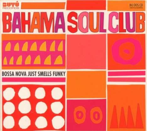 Bahama Soul Club: Bossa Nova Just Smells Funky, CD