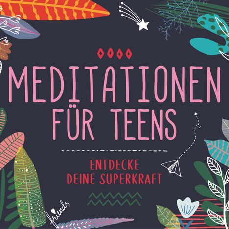 Meditationen für Teens - Entdecke deine Superkraft (Hörbuch), 3 CDs