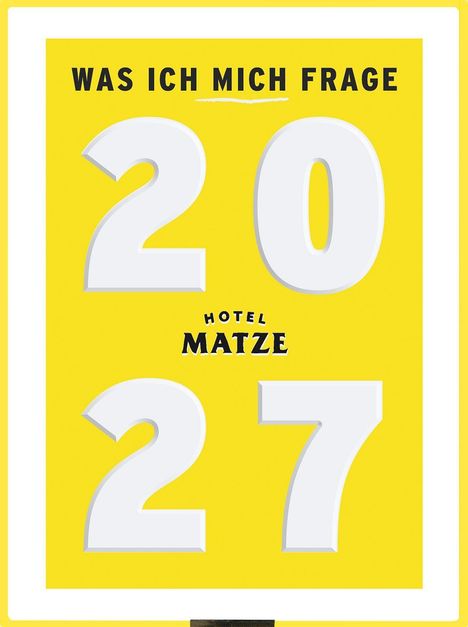 "Was ich mich frage 2027" und "Hotel Matze". Gelbes, plakatives Design mit großen weißen Zahlen.