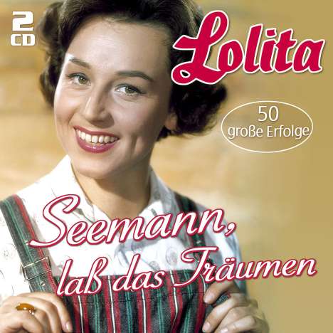 Lolita: Seemann, lass das Träumen: 50 große Erfolge, 2 CDs