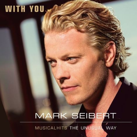 Mark Seibert: Musical: With You: Musicalhits - The Unusual Way, CD