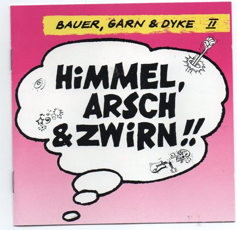 Text: "HIMMEL, ARSCH & ZWiRN!!" "BAUER, GARN & DYKE II". Illustration: Sprechblase mit comichaften Symbolen. Hintergrund: Pink.