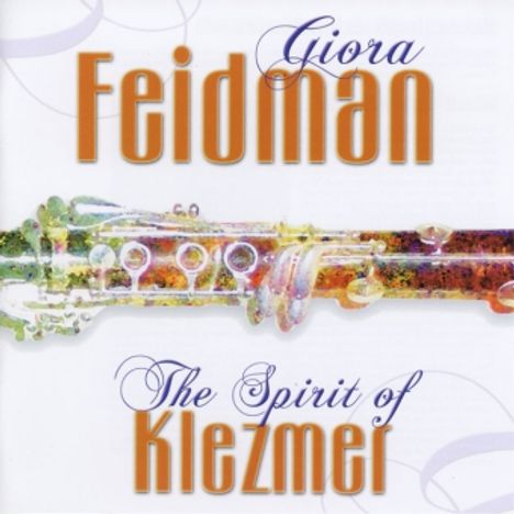 Giora Feidman (geb. 1936): The Spirit Of Klezmer, CD