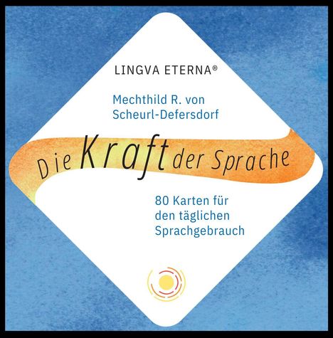 LINGVA ETERNA®, Mechthild R. von Scheurl-Defersdorf, Die Kraft der Sprache, 80 Karten für den täglichen Sprachgebrauch. Logo unten.
