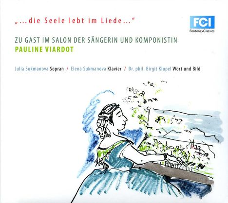 Pauline Viardot-Garcia (1821-1910): Lieder "Die Seele lebt im Liede" (mit gesprochenen Texten), CD