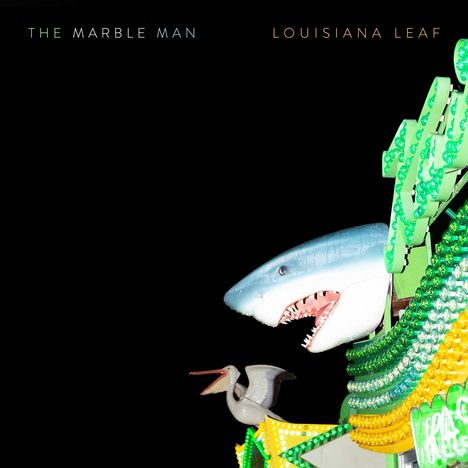 The Marble Man: Louisiana Leaf, LP