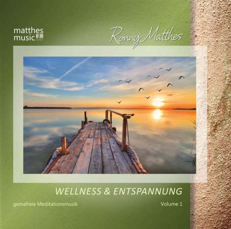 Ronny Matthes: Wellness &amp; Entspannung Vol. 1 - Gemafreie Meditationsmusik &amp; Christliche Entspannungsmusik, CD