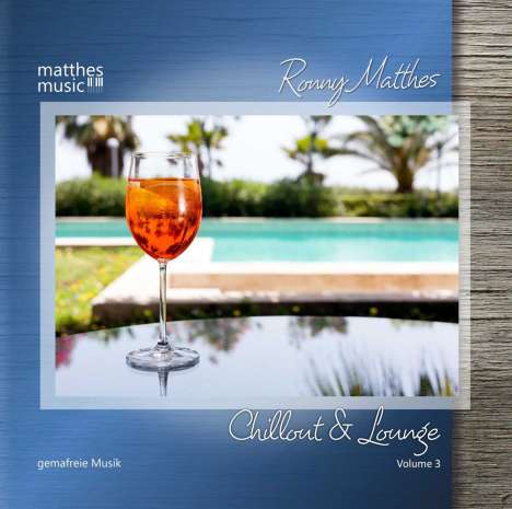 Ronny Matthes: Chillout &amp; Lounge Vol. 3 - Gemafreie Musik für Bars, Hotels und zur Videovertonung (Jazz, Chillout, Ambient &amp; Piano Lounge), CD