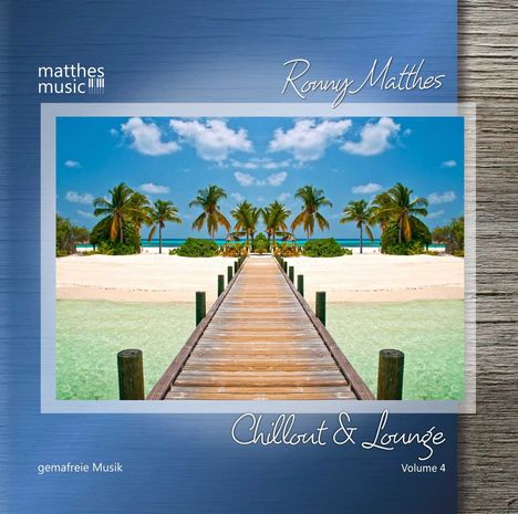 Ronny Matthes: Chillout &amp; Lounge Vol. 4 - Gemafreie Musik für Bars, Hotels und zur Videovertonung (Jazz, Chillout, Ambient &amp; Piano Lounge), CD