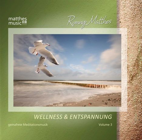 Ronny Matthes: Wellness &amp; Entspannung (Vol. 3) Gemafreie Meditationsmusik (inkl. Tiefenentspannung), CD