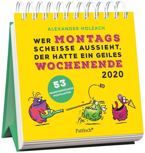 Wer montags scheiße aussieht, der hatte ein geiles Wochenende - Monster Postkartenkalender 2020, Diverse