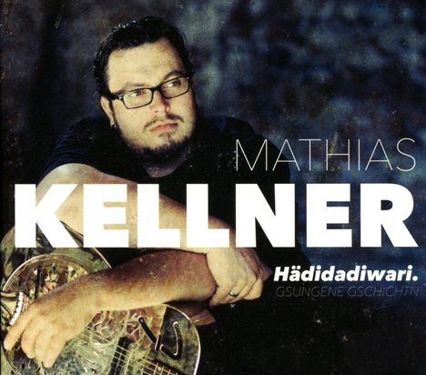 Mathias Kellner: Hädidadiwari. Gsungene Gschichtn, CD