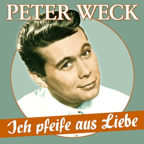 Peter Weck: Ich pfeife aus Liebe: 17 Schlager-Perlen, CD