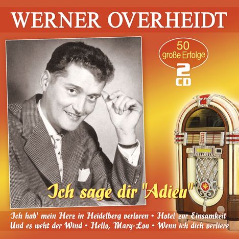 Werner Overheidt: Ich sage dir Adieu: 50 große Erfolge, 2 CDs