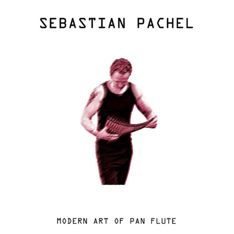 Sebastian Pachel - Modern Art of Pan Flute, CD