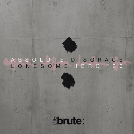 The Brute:: Absolute Disgrace / Lonesome Hero '20, CD