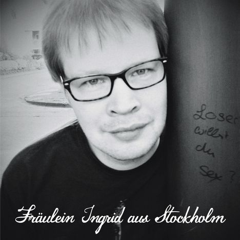 Fräulein Ingrid Aus Stockholm: Loser willst du Sex?, CD