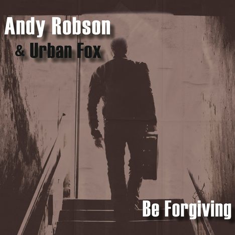 Andy Robson &amp; Urban Fox: Be Forgiving, CD