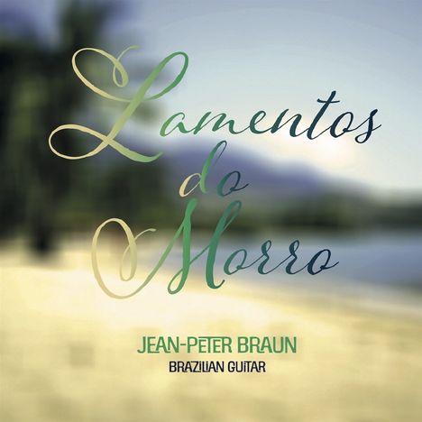 Jean-Peter Braun: Lamentos Do Morro-Brazilian Guitar, CD
