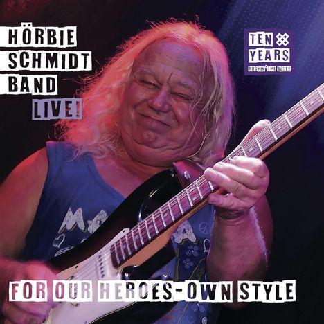 Hörbie Schmidt: For Our Heroes-Own Style (Ten Years Rockin' The Blues Live), CD