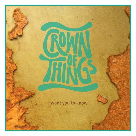 Crown Of Things: I Want You To Know, CD