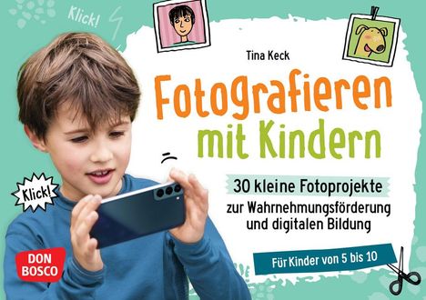 Tina Keck: Fotografieren mit Kindern. 30 kleine Fotoprojekte zur Wahrnehmungsförderung und digitalen Bildung, Diverse