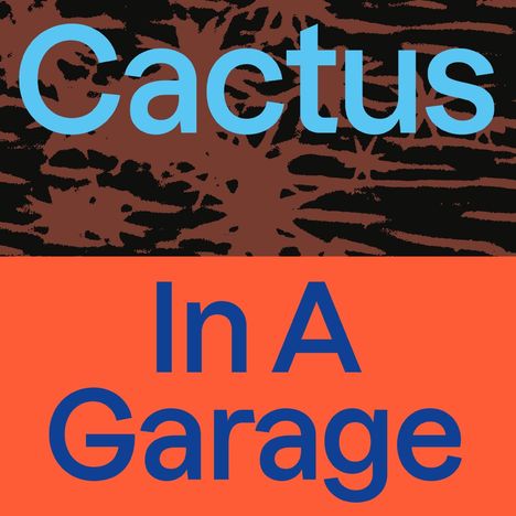 "Cactus In A Garage" in blauer Schrift auf dunklem, abstraktem Hintergrund mit Farbfeldern und Mustern.