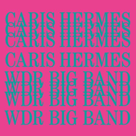 Text: "CARIS HERMES" und "WDR BIG BAND" wiederholt auf leuchtend pinkem Hintergrund.
