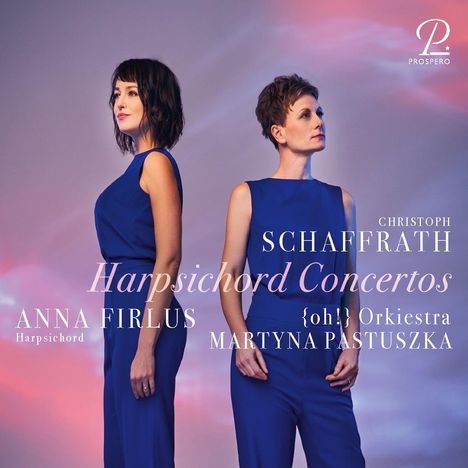 „Christoph Schaffrath Harpsichord Concertos“, Anna Firlus und Martyna Pastuszka. Zwei Frauen in blauen Kleidern. Prospero-Logo.