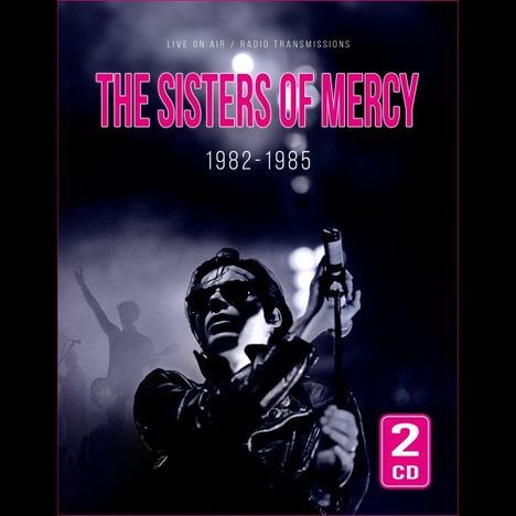 The Sisters Of Mercy: 1982-1985 Live On Air / Radio Transmissions, 2 CDs