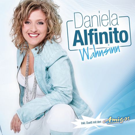 Text: "Daniela Alfinito Wahnsinn" und "Inkl. Duett mit den Amigos". Frau in heller Kleidung lächelt nach vorne.
