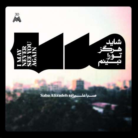 Saba Alizadeh: I May Never See You Again (180g), LP