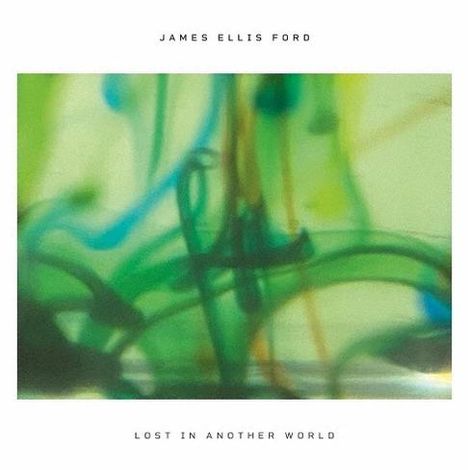 Oben steht "JAMES ELLIS FORD", unten "LOST IN ANOTHER WORLD". Bunte, weiche Farbmuster in Grün, Blau und Gelb.