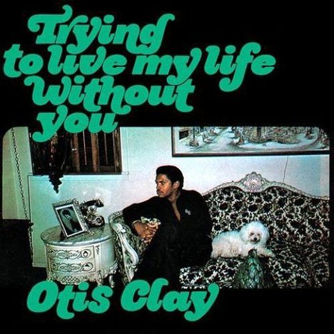 Otis Clay: Trying To Live My Live Without You (Papersleeve), CD