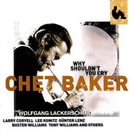 Chet Baker (1929-1988): Why Shouldn't You Cry: The Legacy Vol.3, CD