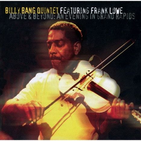 Billy Bang & Frank Lowe: Above & Beyond: An Evening In Grand Rapids, CD