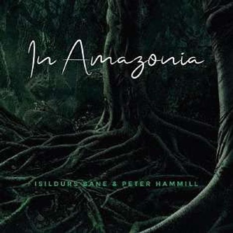 Isildurs Bane &amp; Peter Hammill: In Amazonia (SHM-CD) (Digisleeve), CD
