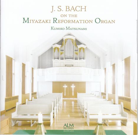 J. S. BACH, MIYAZAKI REFORMATION ORGAN, Kumiko Matsunami, ALM RECORDS ALCD-1211; Innenansicht einer Kirche mit Orgel.