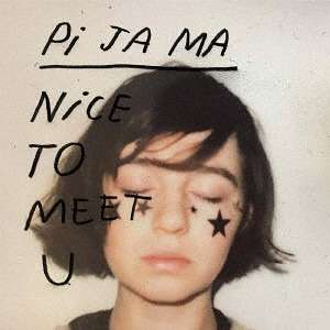 Pi Ja Ma: Nice To Meet U (+Bonus) (Digisleeve), CD