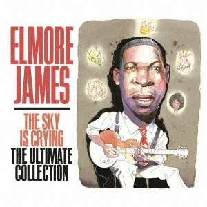 Elmore James: The Sky Is Crying: The Ultimate Collection (Triplesleeve), 3 CDs