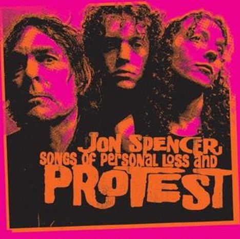 "Jon Spencer Songs of Personal Loss and Protest" in Orange auf drei Gesichtern mit pinkem Hintergrund.