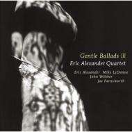 Eric Alexander (geb. 1968): Gentle Ballads III, CD