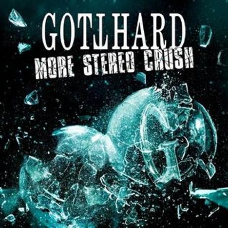 Text: "Gotthard More Stereo Crush". Eine zerschlagene Glaskugel, die in viele Stücke zerbricht.