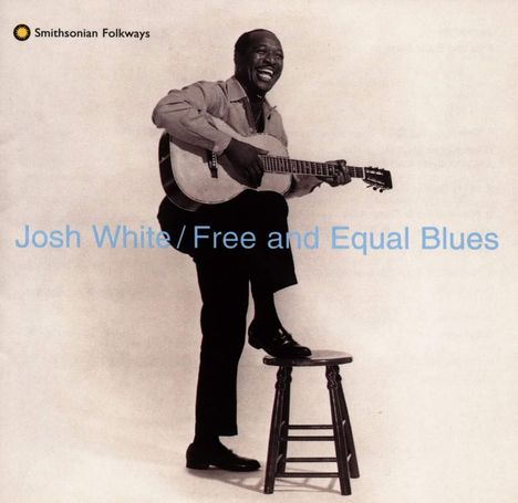 Der Text lautet: "Josh White / Free and Equal Blues". Eine Person sitzt lachend, spielt Gitarre und hat einen Fuß auf einem Hocker.