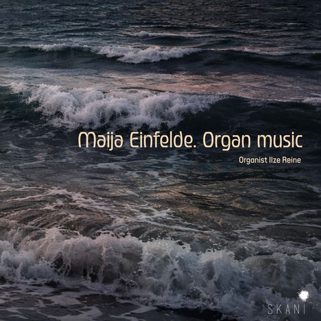 Text: "Maija Einfelde. Organ music", "Organist Ilze Reine". Dunkle Wellen im Meer in Abendstimmung. Unten rechts Logo "SKANI".