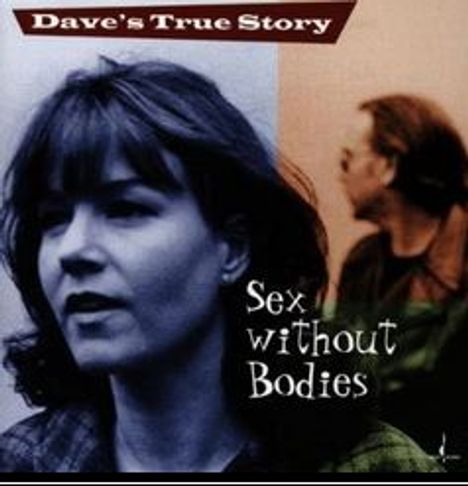 „Dave's True Story“ oben, „Sex without Bodies“ rechts. Eine Frau im Vordergrund, ein Mann im unscharfen Hintergrund.