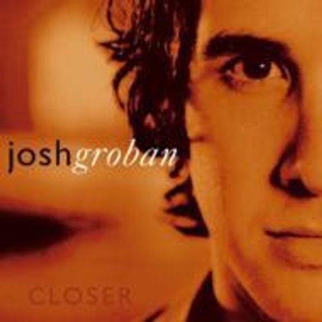 Josh Groban (geb. 1981): Closer, CD