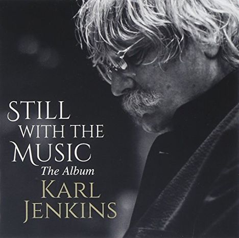 Karl Jenkins (geb. 1944): Karl Jenkins - Still with the Music, CD