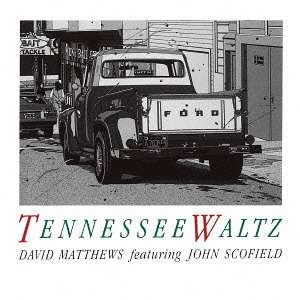 David Matthews &amp; John Scofield: Tennessee Waltz, CD