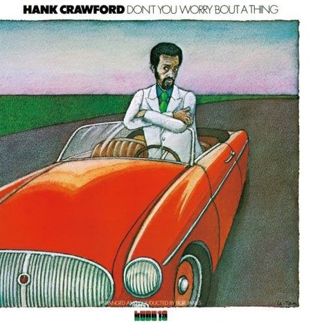Hank Crawford (1934-2009): Don't You Worry 'Bout A Thing, CD